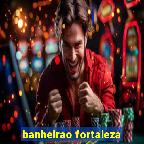 banheirao fortaleza